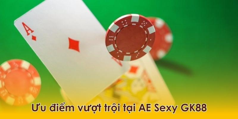 Đến với AE Sexy GK88 bạn sẽ nhận được những ưu đãi lớn chưa từng có