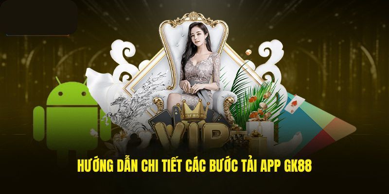 Cách tải app GK88 cho hệ điều hành phổ biến 