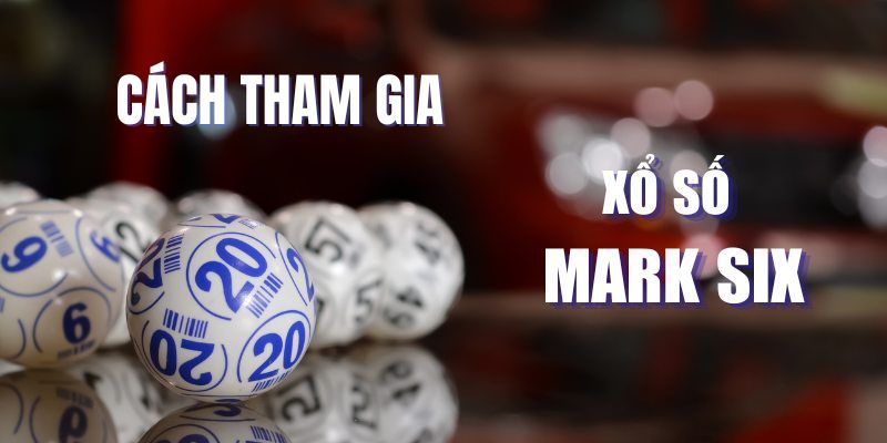 Tham gia bằng cách mua xổ số Mark Six online